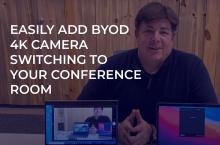 BYOD 4K CAMERA SWITCHING